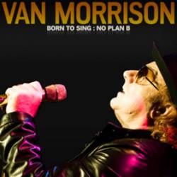 Van Morrison : Born to Sing: No Plan B
